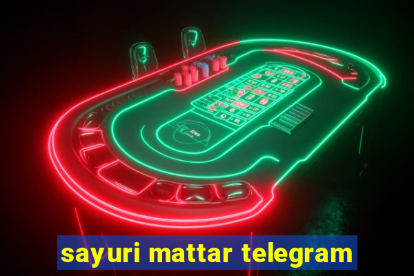 sayuri mattar telegram